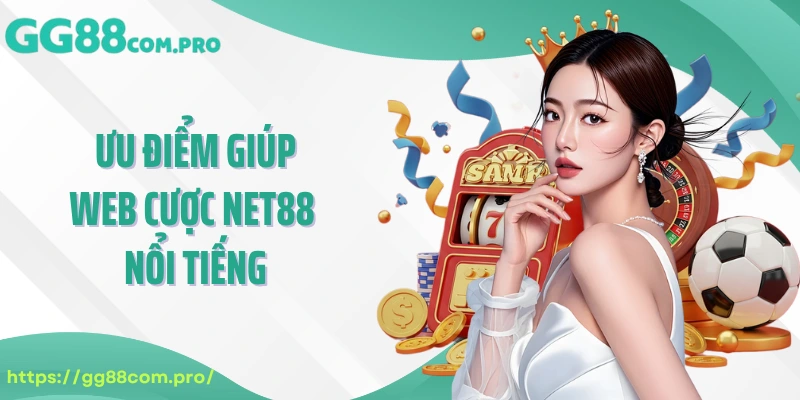 Ưu điểm giúp web cược NET88 nổi tiếng trong giới đổi thưởng